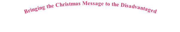 Bringing the Christmas Message to the Disadvantaged